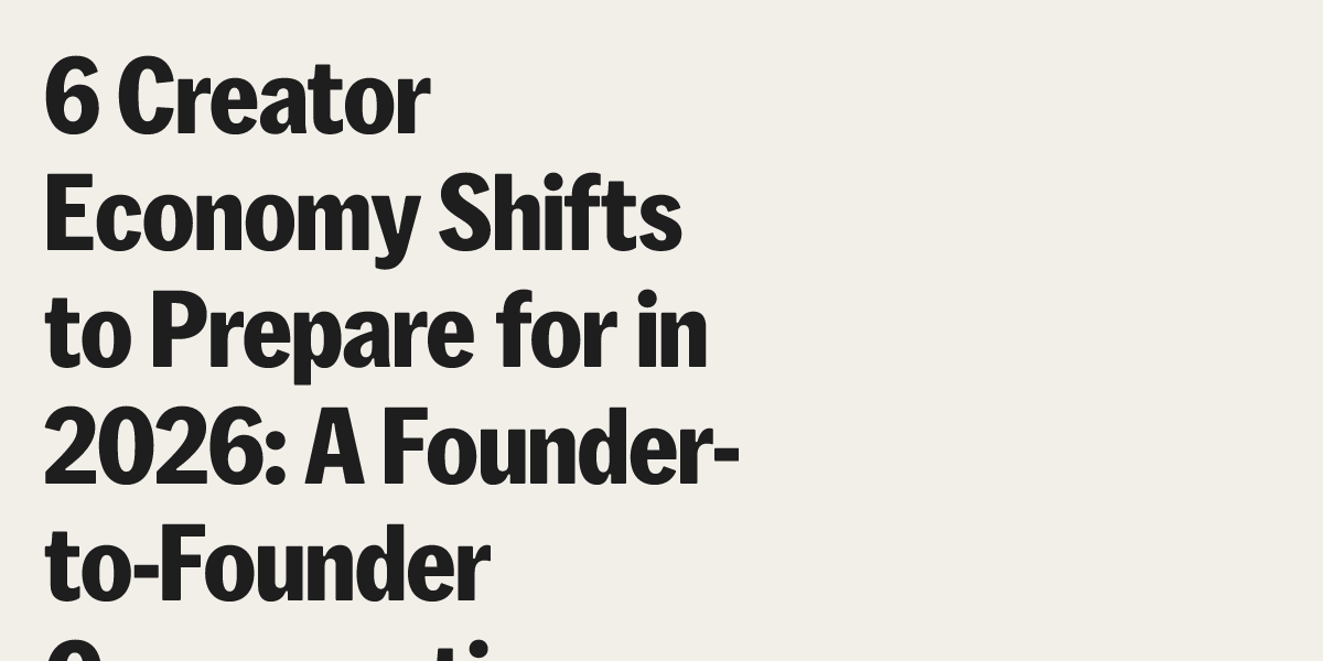 6 Creator Economy Shifts to Prepare for in 2026: A Founder-to-Founder ...